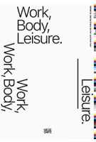 Work, Body, Leisure | Marina Otero Verzier, Nick Axel | 9783775744256