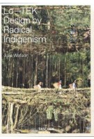 Lo-TEK. Design by Radical Indigenism | Julia Watson | 9783836578189 | TASCHEN