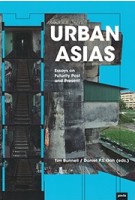 URBAN ASIAS essays on futurity past and present | Tim Bunell, Daniel P.S. Goh | 9783868594560