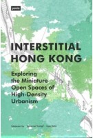 Interstitial Hong Kong. Exploring the Miniature Open Spaces of High-Density Urbanism | Xiaoxuan Lu, Susanne Trumpf, Ivan Valin | 9783868596892 | jovis