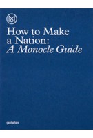 How to Make a Nation. A Monocle Guide | Monocle | 9783899556483 | Gestalten Verlag