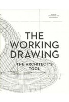 THE WORKING DRAWING. The Architect's Tool | Annette Spiro, David Ganzoni | 9783906027319