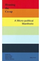Housing The Co-op. A Micro-Political Manifesto | Sascha Delz, Rainer Hehl, Patricia Ventura | 9783944074313 | RUBY PRESS