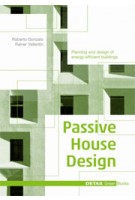 Passive House Design. Planning and design of energy-efficient buildings | Gonzalo Roberto, Rainer Vallentin | 9783955532208