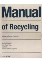 Manual of Recycling. Buildings as sources of materials | Annette Hillebrandt, Petra Riegler-Floors, Anja Rosen, Johanna-Katharina Seggewies | 9783955534929 | Birkhäuser, DETAIL