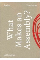 What makes an assembly? stories, experiments, and inquiries | 9783956796456 | Sternberg, Evens Foundation