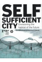 Self-Sufficient City. Envisioning The Habitat of The Future | Vincente Guallart, Lucas Capelli | 9788492861330