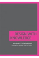 Design with Knowledge. New research in sustainable building | Henning Larsen Architects | 9788799308132