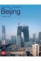 Beijing. The New City | Claudio Greco, Carlo Santoro | 9788861303027