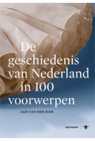 De geschiedenis van Nederland in 100 voorwerpen | Gijs van der Ham | 9789023478270