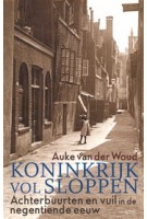 Koninkrijk vol sloppen. Achterbuurten en vuil in de negentiende eeuw | Auke van der Woud | 9789044649086