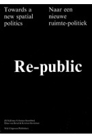 Re-public. Towards a new spatial politics | Elma van Boxel, Kristian Koreman | 9789056626259