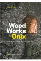 Wood Works Onix. Architectuur in hout | Hilde de Haan | 9789056626792 | NAi Uitgevers