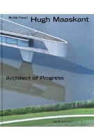 Hugh Maaskant. Architect of Progress | Michelle Provoost | 9789056628031 | nai010