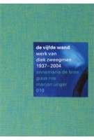 De Vijfde Wand. Werk Van Diek Zweegman 1937-2004