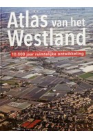 Atlas van het Westland. 10.000 jaar ruimtelijke ontwikkeling | Marcel IJsselstijn, Yvonne van Mil | 9789068687200
