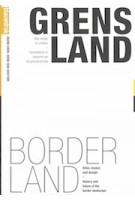 GRENSLAND. Atlas, essays en ontwerp. Geschiedenis en toekomst van het grenslandschap | Mark Eker, Henk van Houtum | 9789075271546