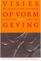 Visies op vormgeving. 1874-1940. Deel 1. Het Nederlandse ontwerpen in teksten | Frederike Huygen | 9789076863429