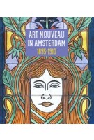 Art Nouveau in Amsterdam 1895-1910 | Max Put | 9789079156481 | Stokerkade