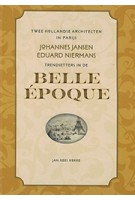 Twee Hollandse architecten in Parijs  Johannes Jansen & Eduard Niermans  Trendsetters in de Belle Epoque | Jan Kees Kokke | 9789082779004