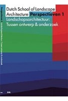 Perspectieven 1. Landschapsarchitectuur: Tussen ontwerp & onderzoek | Dutch School of Landschape Architecture | 9789082789904 | DSL