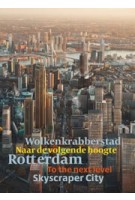 Rotterdam Wolkenkrabberstad. Naar de volgende hoogte | Harm Tilman | 9789090376172 | Stichting Wolkenkrabbers