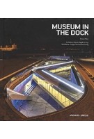 Museum in The Dock. Architects: Bjarke Ingels Group / Exhibition Design: Kossmann.dejong | Bruce Peters | 9789198075649 | Arvinius + Orfeus