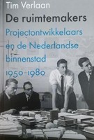 De ruimtemakers projectontwikkelaars en de Nederlandse binnenstad 1950-1980 | Tim Verlaan | VanTilt | 9789460043468
