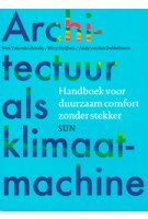 Architectuur als klimaatmachine. Handboek voor duurzaam comfort zonder stekker | Andy Van Den Dobbelsteen, Kitty Huijbers, Vera Yanovshtchinsky | 9789461057266