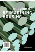 Reimagining Housing. Imagine 07 | Ulrich Knaack | 9789462080362