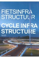 Fietsinfrastructuur | Stefan Bendiks, Aglaée Degros, Artgineering | 9789462080515 | nai010