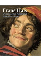 Frans Hals. Oog in oog met Rembrandt, Rubens en Titiaan | Christopher Atkins, Karolien de Clippel, Jonathan Gration, Filip Vermeylen, Anna Tummers | 9789462080522