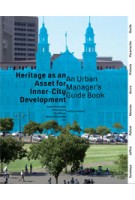 Heritage as an Asset for Inner City Development. An Urban Managers’ Guidebook (ebook) | Jean-Paul Corten, Ellen Geurts, Paul Meurs, Donovan Rypkema, Ronald Wall | 9789462081178