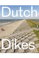 Dutch Dikes | Eric-Jan Pleijster, Cees van der Veeken (LOLA Landscape Architects) | 9789462081512