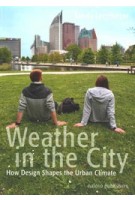 Weather in the City. How Design Shapes the Urban Climate | Sanda Lenzholzer | 9789462081987 | nai010