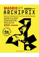 Archiprix International Madrid 2015. The World’s Best Graduation Projects. Architecture - Urban design - Landscape | Henk van der Veen | 9789462082182