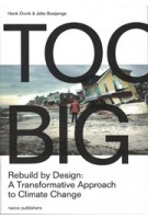 TOO BIG. Rebuild by Design’s Transformative Response to Climate Change - ebook | Henk Ovink, Jelte Boeijenga | 9789462083318