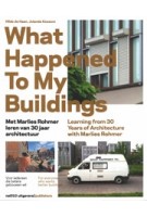 What Happened To My Buildings. Met Marlies Rohmer leren van 30 jaar architectuur | Hilde de Haan, Jolanda Keesom | 9789462083356 | nai010