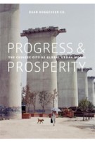 Progress & Prosperity. The New Chinese City as Global Urban Model | Daan Roggeveen | 9789462083509