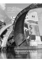 Waterwerken in Nederland Traditie en innovatie | Inge Bobbink, Bernard Hulsman, Eric Luiten, Lodewijk van Nieuwenhuize, Theo van Oeffelt, Luuk Kramer | 9789462083851