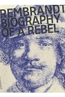 Rembrandt | Biography of a Rebel | Jonathan Bikker | 9789462084759 | nai010 publishers