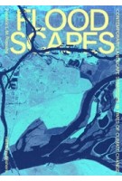 Floodscapes. Contemporary Landscape Strategies in Times of Climate Change | Frédéric Rossano | 9789462085251 | nai010