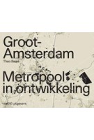 Groot - Amsterdam. Metropool in ontwikkeling | Theo Baart | 9789462085527 | nai010