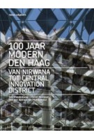 100 jaar Modern Den Haag. Van Nirwana tot Central Innovation District | Marcel Teunissen, Eric Vreedenburg | 9789462085794 | nai010