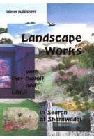 Landscape Works with Piet Oudolf and LOLA. In Search of Sharawadji | Fabian de Kloe, Peter Veenstra, Joep Vossebeld | 9789462086302 | nai010