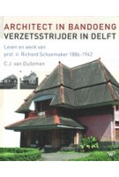 Architect in Bandoeng, verzetsstrijder in Delft. Leven en werk van prof. ir. Richard Schoemaker (1886-1942) | C.J. van Dullemen | 9789462499195 | Walburg Pers