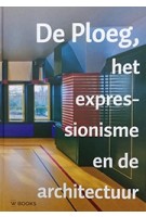 De Ploeg, het expressionisme en de architectuur | Wbooks | 9789462582033