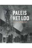 Paleis Het Loo. Een koninklijk huis | 9789462623484 | Waanders, Paleis Het Loo