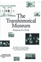 The Transhistorical Museum. Mapping the Field | Eva Wittocx, Ann Demeester, Mieke Bal & Bice Curiger | 9789492095527 | Valiz