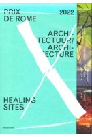 Prix de Rome 2022. Architecture. Healing Sites | 9789492852649 | Jap Sam Books